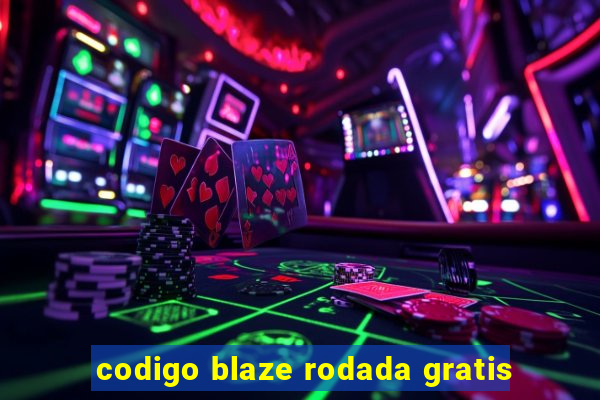 codigo blaze rodada gratis